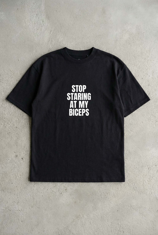 STOP STARING AT MY BICEPS – OVERSIZE TEE